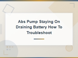 Abs Pump Stays on Draining Battery: How to Troubleshoot and Fix