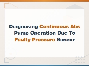 Diagnosing Continuous Abs Pump Operation Due to Faulty Pressure Sensor
