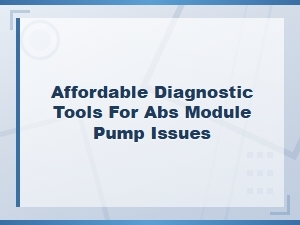 Affordable Diy Diagnostic Tools for Abs Module Pump Issues